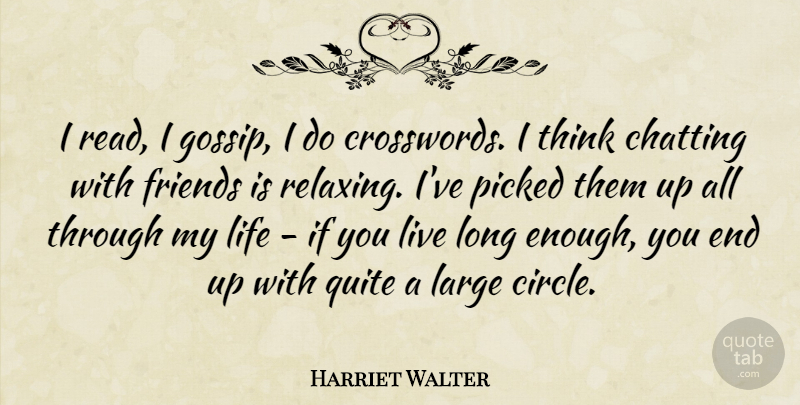 Harriet Walter Quote About Thinking, Circles, Gossip: I Read I Gossip I...