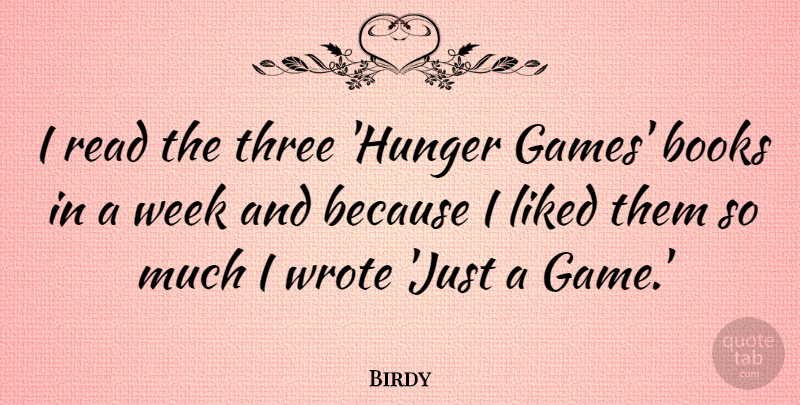 Birdy Quote About Books, Liked, Three, Wrote: I Read The Three Hunger...