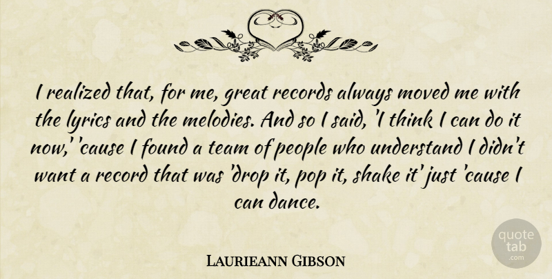 Laurieann Gibson Quote About Found, Great, Lyrics, Moved, People: I Realized That For Me...