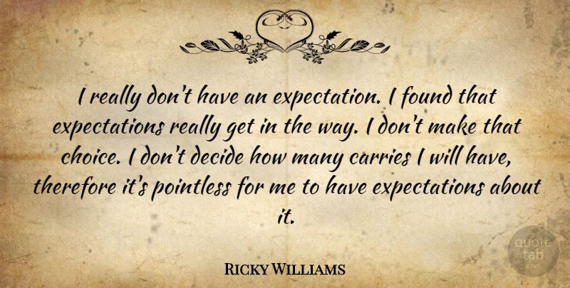 Ricky Williams Quote About Carries, Choice, Decide, Found, Pointless: I Really Dont Have An...