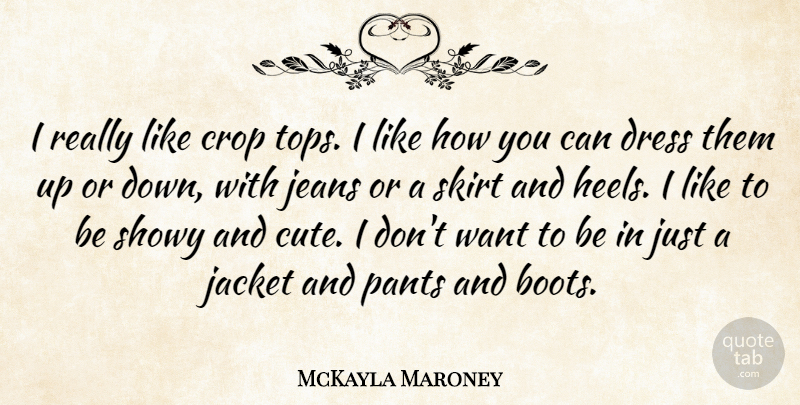 McKayla Maroney Quote About Crop, Dress, Jacket, Jeans, Pants: I Really Like Crop Tops...