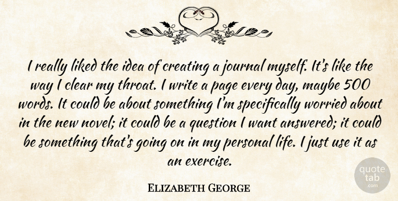 Elizabeth George Quote About Clear, Creating, Journal, Life, Liked: I Really Liked The Idea...