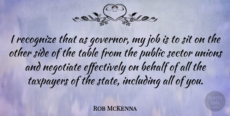 Rob McKenna Quote About Jobs, Unions, Tables: I Recognize That As Governor...