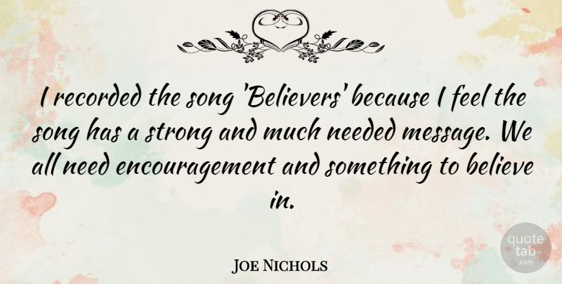 Joe Nichols Quote About Song, Encouragement, Strong: I Recorded The Song Believers...