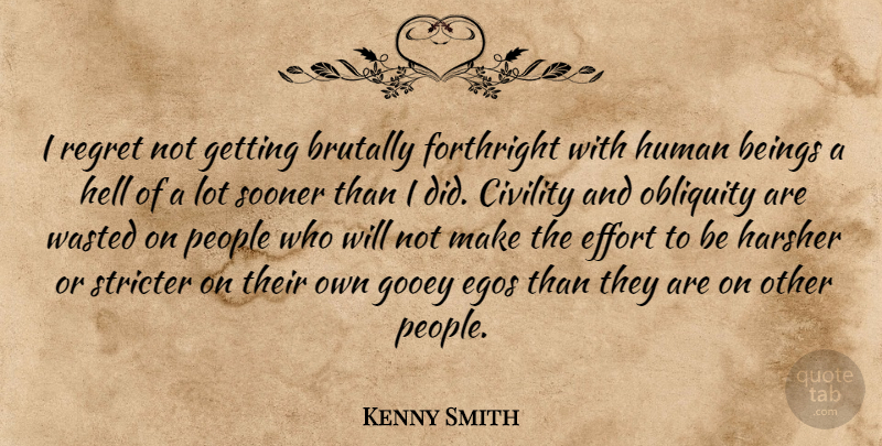 Kenny Smith Quote About Regret, Philosophy, People: I Regret Not Getting Brutally...