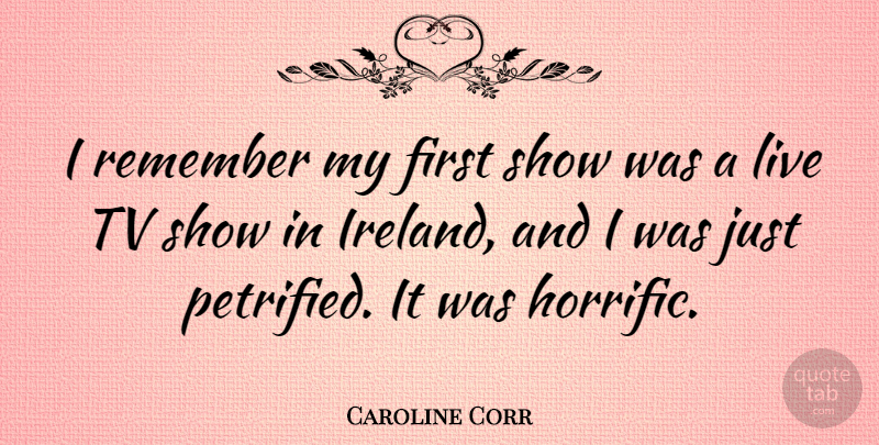 Caroline Corr Quote About Tv Shows, Firsts, Tvs: I Remember My First Show...