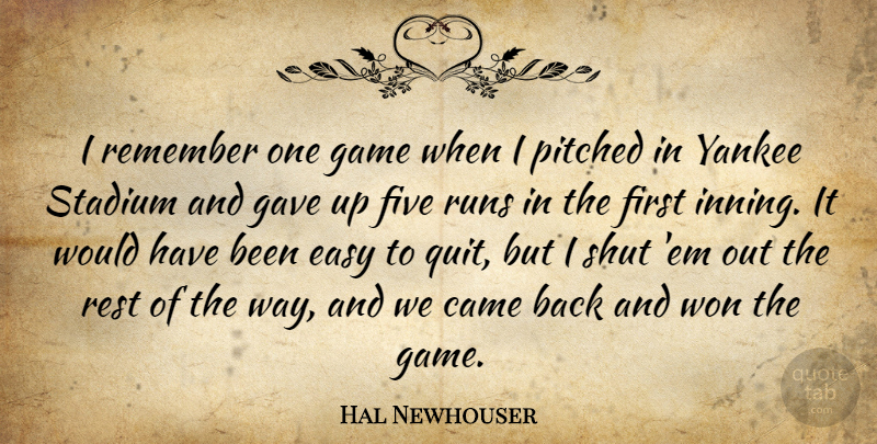 Hal Newhouser Quote About Came, Five, Gave, Rest, Runs: I Remember One Game When...