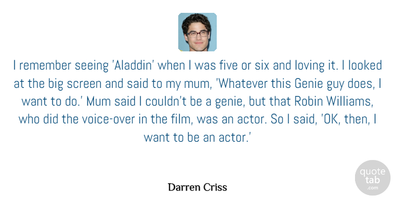 Darren Criss Quote About Five, Genie, Guy, Looked, Mum: I Remember Seeing Aladdin When...