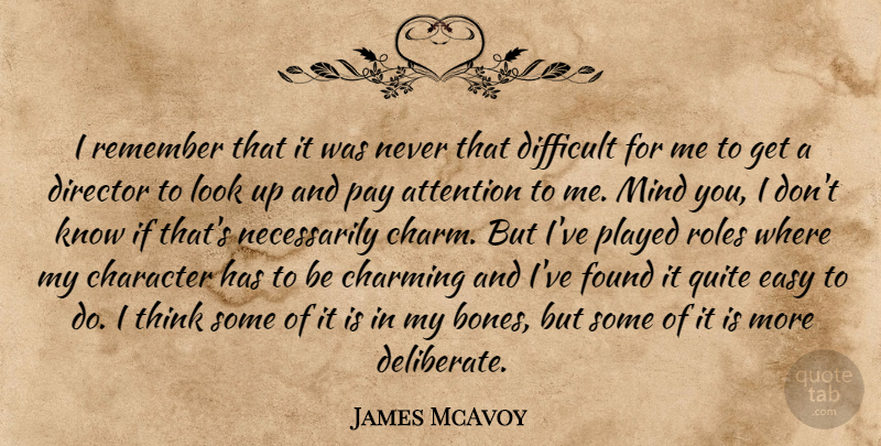 James McAvoy Quote About Attention, Charming, Director, Found, Mind: I Remember That It Was...