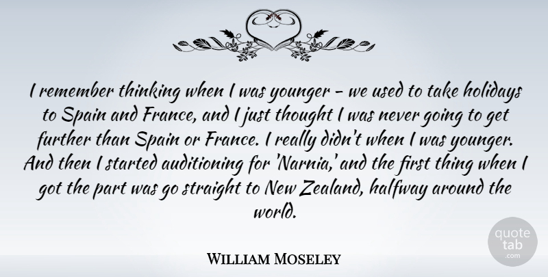 William Moseley Quote About Further, Halfway, Holidays, Remember, Spain: I Remember Thinking When I...