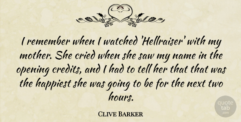 Clive Barker Quote About Mother, Names, Two: I Remember When I Watched...