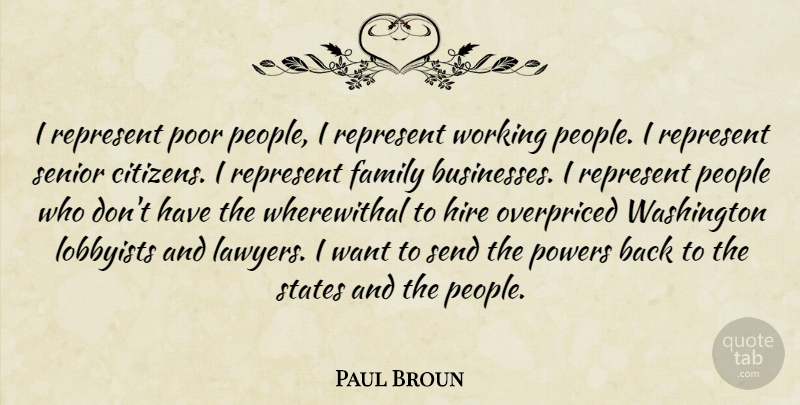 Paul Broun Quote About Family, Hire, Lobbyists, People, Powers: I Represent Poor People I...