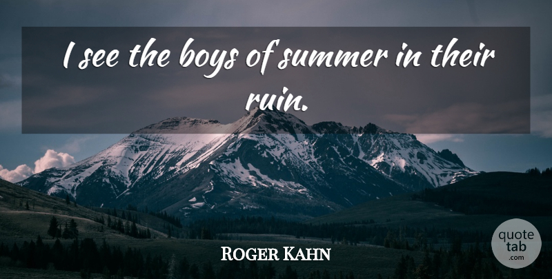 Roger Kahn Quote About Boys, Summer: I See The Boys Of...