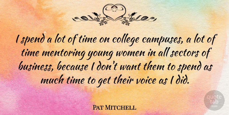 Pat Mitchell Quote About Business, College, Mentoring, Spend, Time: I Spend A Lot Of...