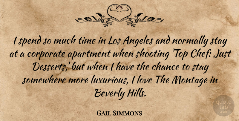 Gail Simmons Quote About Angeles, Apartment, Beverly, Chance, Corporate: I Spend So Much Time...