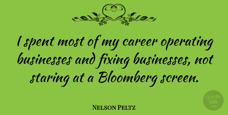 Nelson Peltz Quote About Fixing, Operating, Spent: I Spent Most Of My...