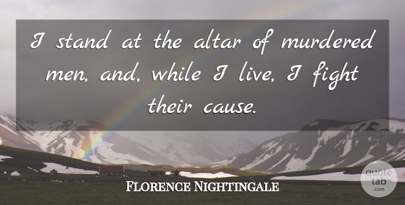 Florence Nightingale Quote About Peace, Fighting, Men: I Stand At The Altar...