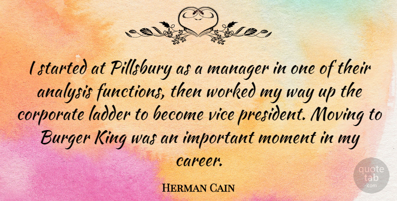 Herman Cain Quote About Kings, Moving, Careers: I Started At Pillsbury As...