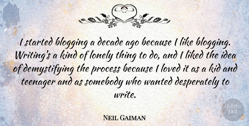 Neil Gaiman Quote About Lonely, Teenager, Kids: I Started Blogging A Decade...