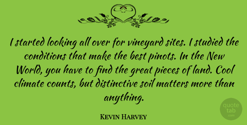 Kevin Harvey Quote About Best, Climate, Conditions, Cool, Great: I Started Looking All Over...