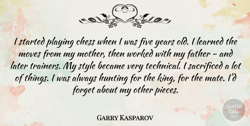 Garry Kasparov Quote About Mother, Kings, Father: I Started Playing Chess When...