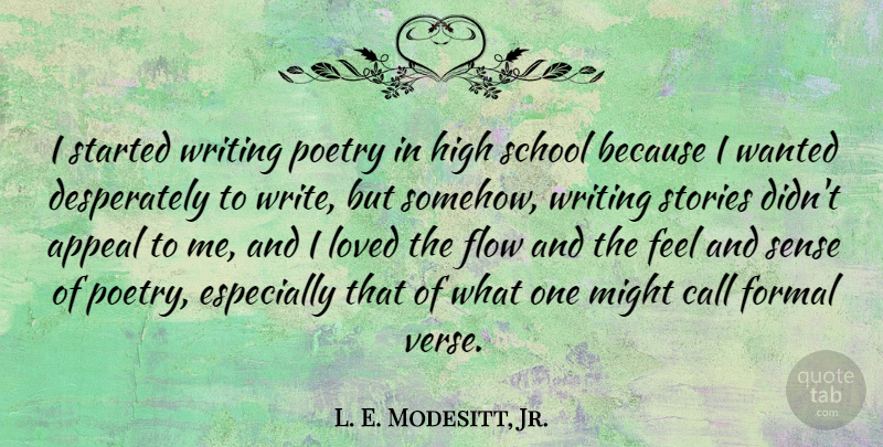 L. E. Modesitt, Jr. Quote About Appeal, Call, Formal, High, Might: I Started Writing Poetry In...