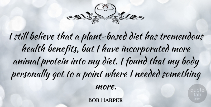 Bob Harper Quote About Believe, Body, Diet, Found, Health: I Still Believe That A...