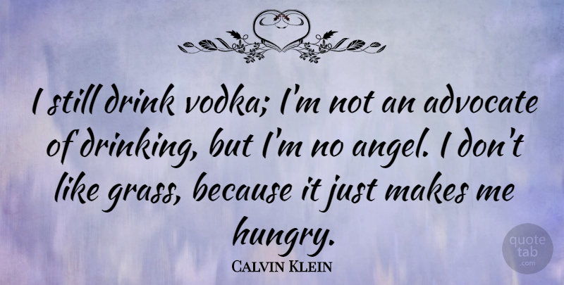 Calvin Klein Quote About Drink: I Still Drink Vodka Im...