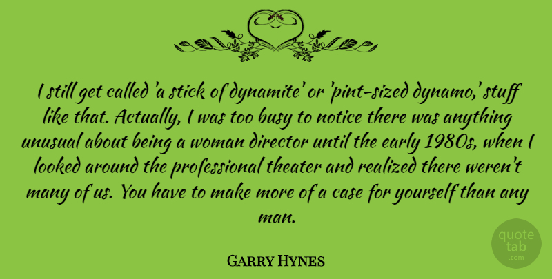 Garry Hynes Quote About Case, Early, Looked, Notice, Realized: I Still Get Called A...