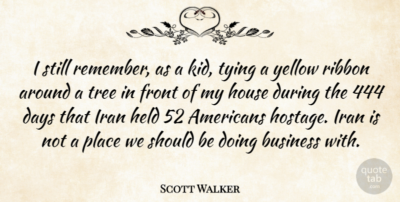 Scott Walker Quote About Kids, Iran, Yellow: I Still Remember As A...