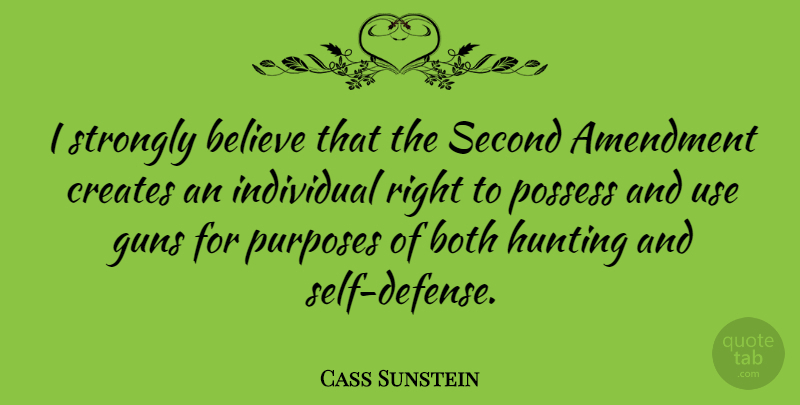 Cass Sunstein Quote About Believe, Gun, Hunting: I Strongly Believe That The...