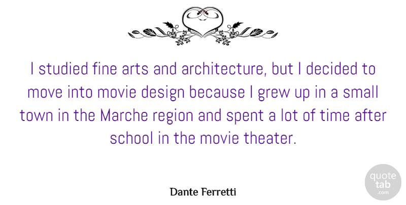 Dante Ferretti Quote About Arts, Decided, Design, Fine, Grew: I Studied Fine Arts And...