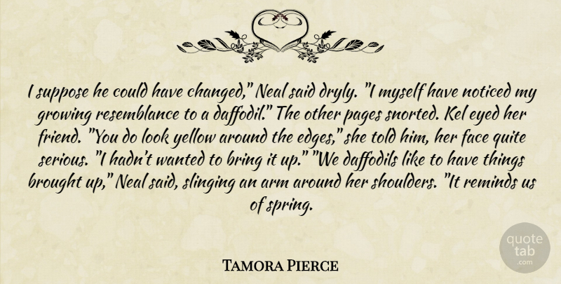Tamora Pierce Quote About Spring, Yellow, Growing: I Suppose He Could Have...