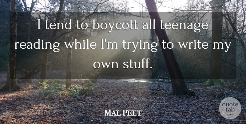 Mal Peet Quote About Teenage, Tend, Trying: I Tend To Boycott All...