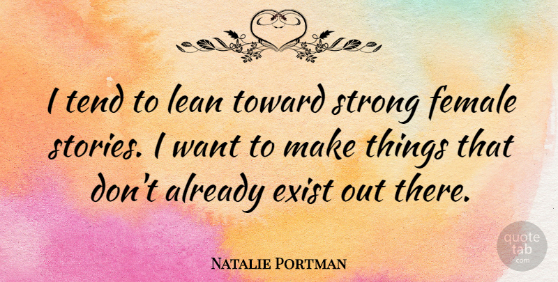 Natalie Portman Quote About Strong, Stories, Want: I Tend To Lean Toward...