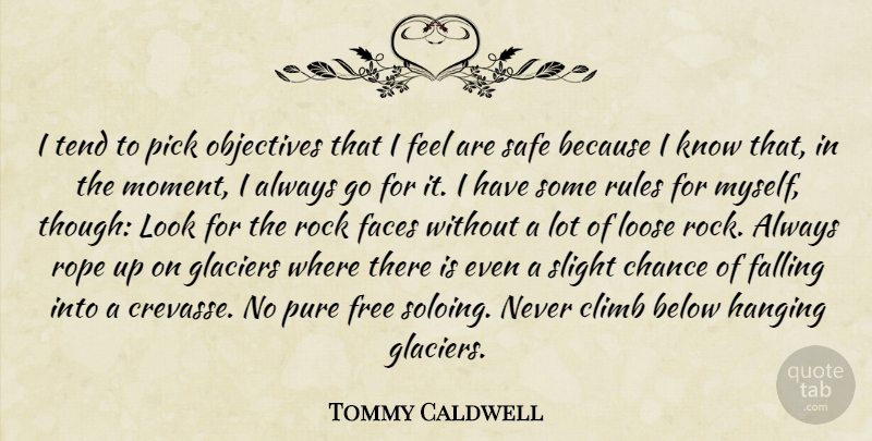 Tommy Caldwell Quote About Below, Chance, Climb, Faces, Falling: I Tend To Pick Objectives...