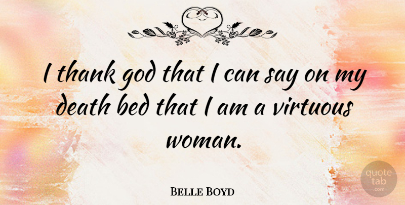 Belle Boyd Quote About Thank God, Bed, Virtuous Woman: I Thank God That I...