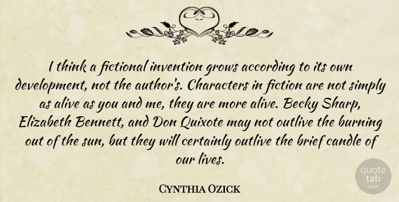 Cynthia Ozick Quote About According, Brief, Burning, Certainly, Characters: I Think A Fictional Invention...