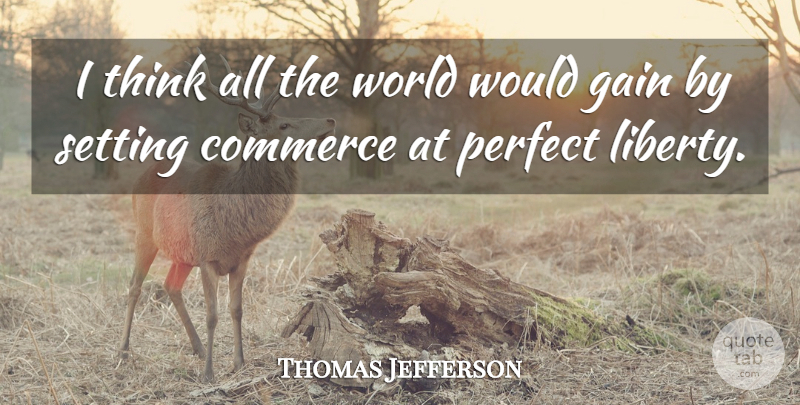 Thomas Jefferson Quote About Thinking, Perfect, Liberty: I Think All The World...