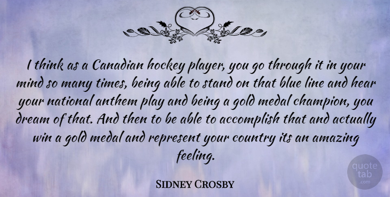 Sidney Crosby Quote About Dream, Country, Hockey: I Think As A Canadian...