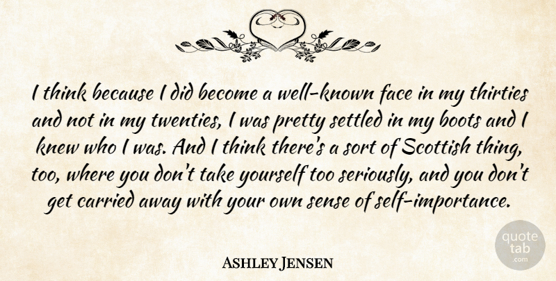 Ashley Jensen Quote About Thinking, Self, Boots: I Think Because I Did...