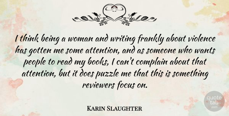 Karin Slaughter Quote About Complain, Frankly, Gotten, People, Puzzle: I Think Being A Woman...