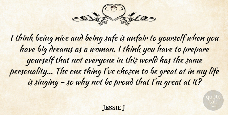 Jessie J Quote About Chosen, Dreams, Great, Life, Nice: I Think Being Nice And...