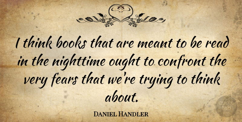 Daniel Handler Quote About Meant, Nighttime, Ought, Trying: I Think Books That Are...
