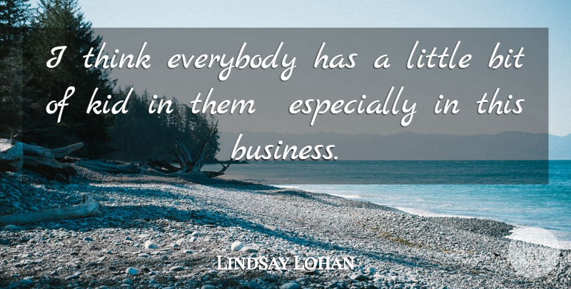 Lindsay Lohan Quote About Bit, Everybody, Kid: I Think Everybody Has A...