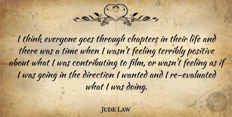 Jude Law Quote About Thinking, Feelings, Film: I Think Everyone Goes Through...