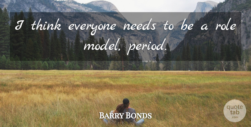 Barry Bonds Quote About Thinking, Ties, Role Models: I Think Everyone Needs To...