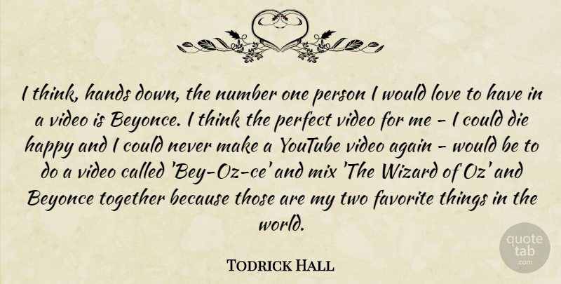 Todrick Hall Quote About Again, Beyonce, Die, Favorite, Hands: I Think Hands Down The...