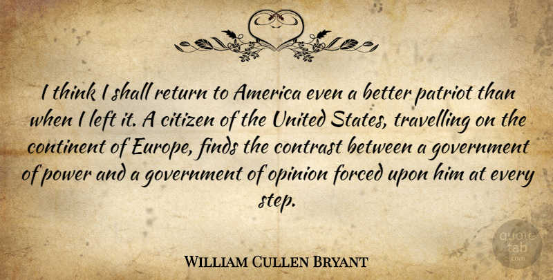 William Cullen Bryant Quote About America, Citizen, Continent, Contrast, Finds: I Think I Shall Return...