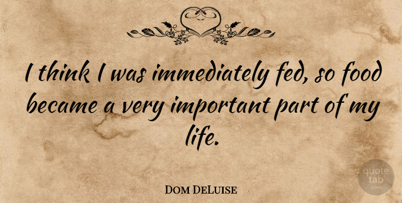 Dom DeLuise Quote About Life, Thinking, Important: I Think I Was Immediately...